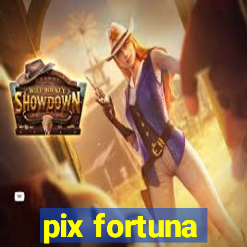 pix fortuna